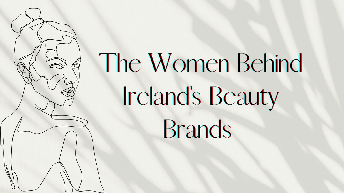 The Women Behind Ireland's Beauty Brands