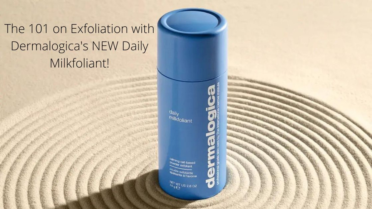 The 101 on Exfoliation with Dermalogica's NEW Daily Milkfoliant!