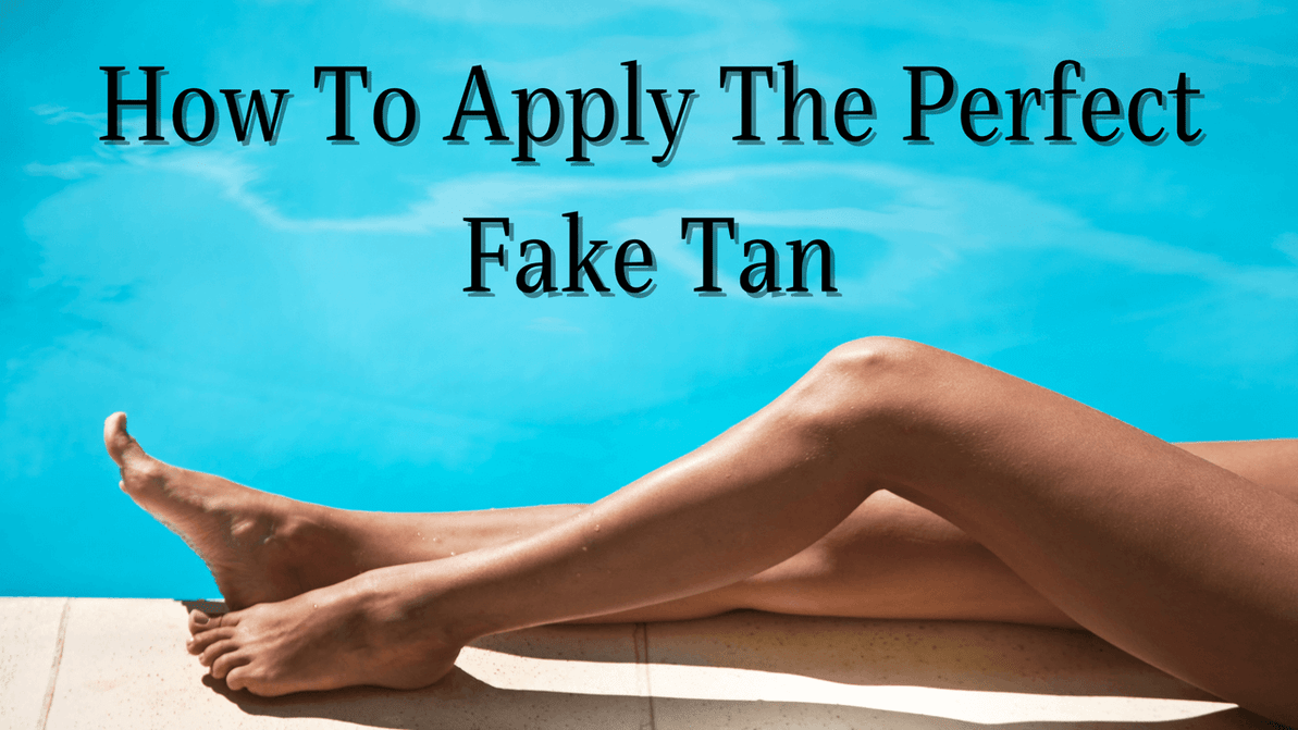 How To Apply The Perfect Fake Tan