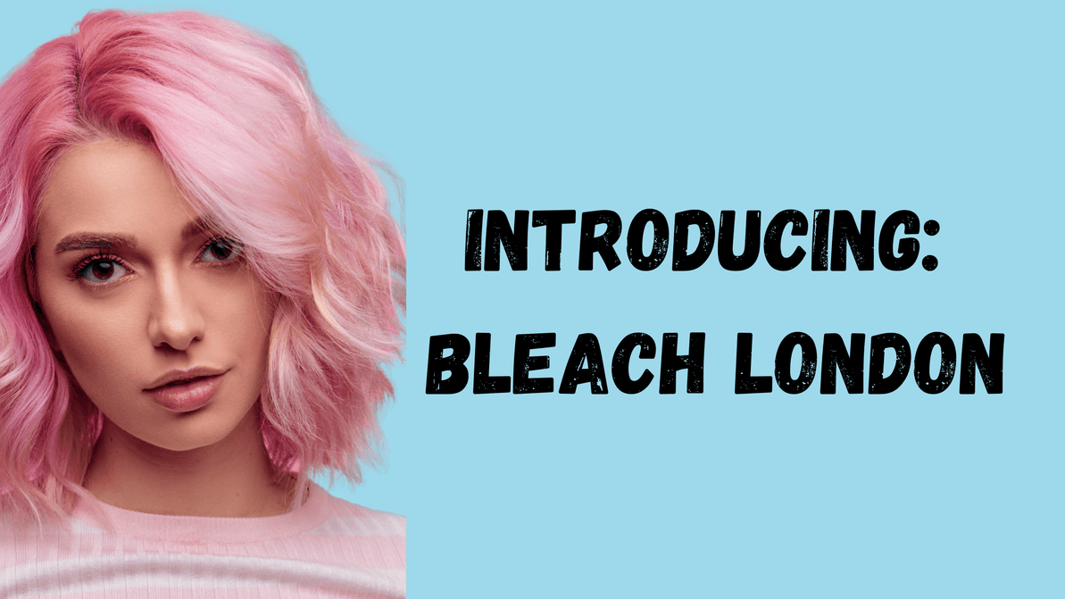 Need A Hair Makeover? Introducing: Bleach London