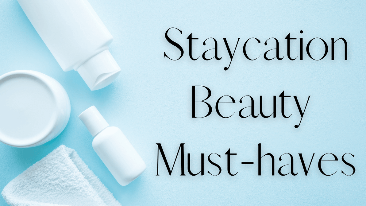 Staycation Beauty Must Haves