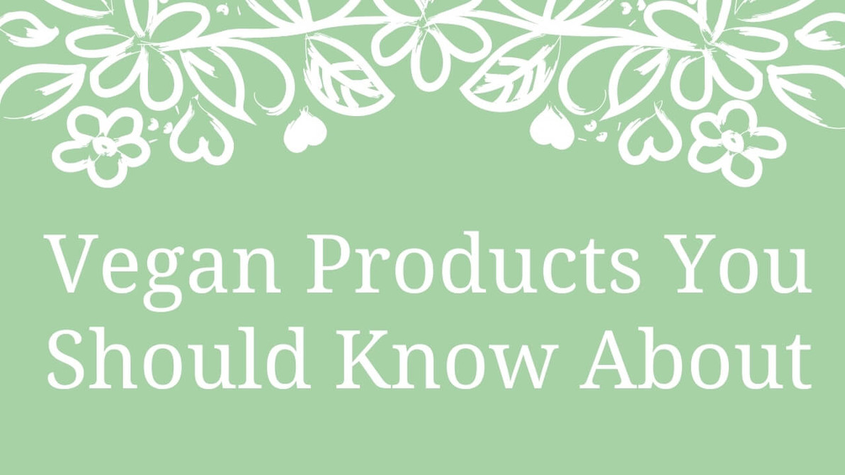Vegan Products You Should Know About