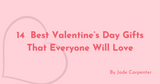 14  Best Valentine’s Day Gifts That Everyone Will Love