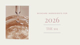 The Must-Know Skincare Ingredients of 2026!