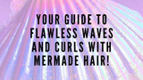 Comment obtenir des vagues et des boucles impeccables avec notre NOUVELLE sélection de Mermade Hair !