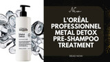 ​le nouveau soin pré-shampoing et shampoing 500 ml metal detox de l'oréal professionnel !