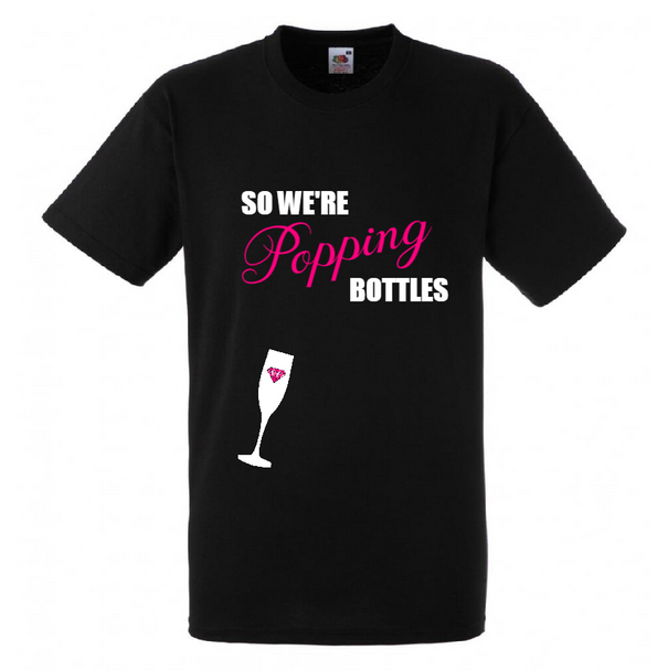 We're Poppin Bottles T-Shirt