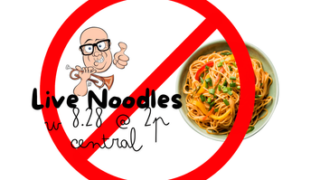 Live Noodles is CANCELLED today!