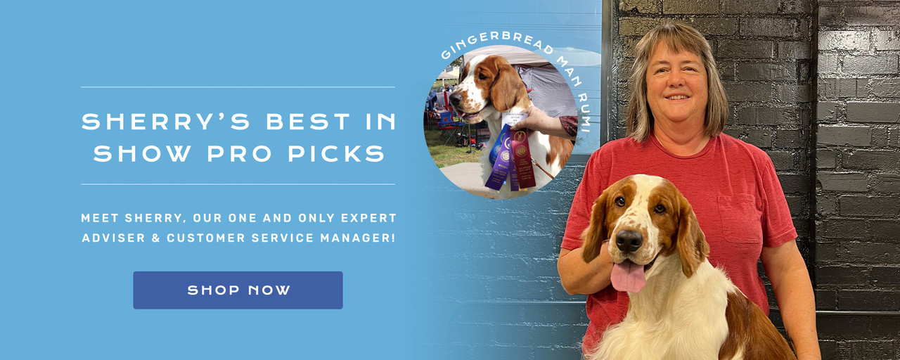 Sherry's Best in Show Pro Picks! Meet Sherry, our one and only expert adviser and customer service manager! Shop Now