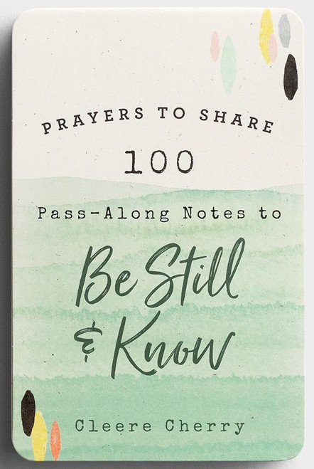 Pass-along notes
100 Prayers to Share
Be Still & Know