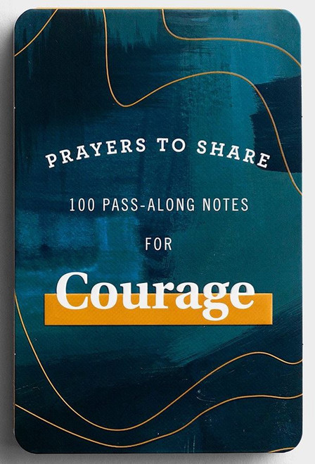 Pass-along notes
100 Prayers to Share
Courage
Encouragement