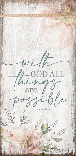 Plaque
Sign
With God all things are possible.
Matthew 19:26