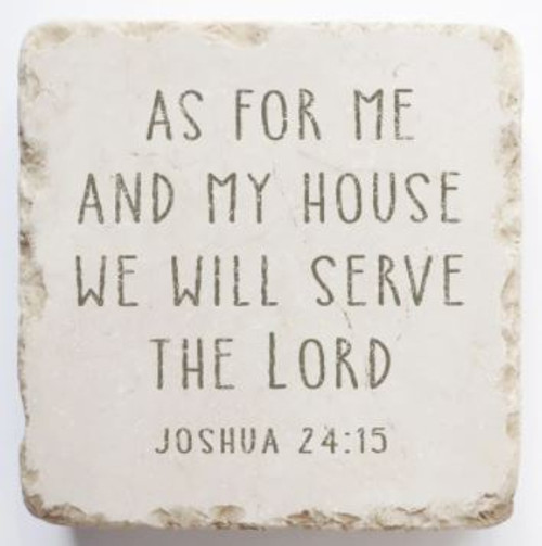 Scripture Stone
As for me and my house we will serve the Lord
Joshua 24:15