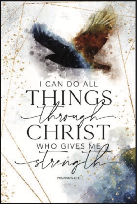 I can do all things through Christ who gives me strength.
Philippians 4:13
Plaque
Sign