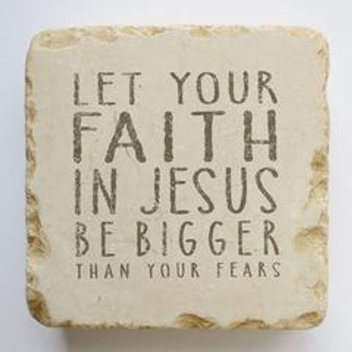 Scripture Stone
Let your faith in Jesus be bigger than your fears