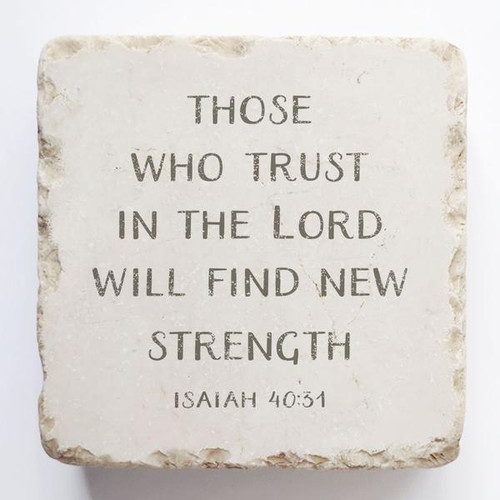 Scripture Stone
Those who trust in the Lord will find new strength. Isaiah 40:31