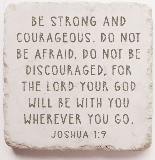 Scripture Stone
Be strong and courageous
Joshua 1:9