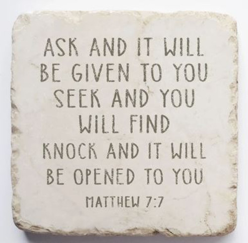 Scripture Stone
Ask and it will be given to you
Matthew 7:7