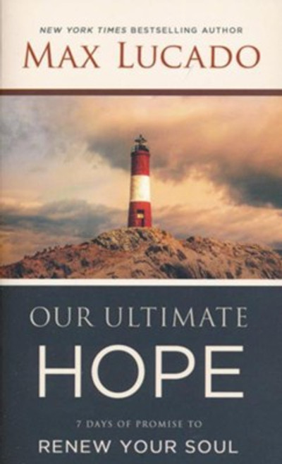 Our Ultimate Hope
7 Days of Promise to Renew Your Soul
Unshakable Hope
Max Lucado