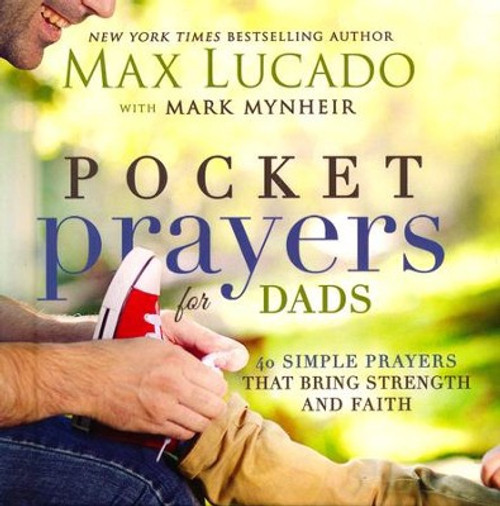 Pocket Prayers for Dads
Father's Day
Max Lucado