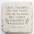 Scripture Stone
Give thanks to the Lord
Psalm 118:29
Thanksgiving