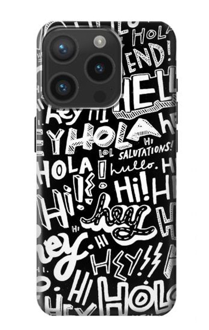 S2744 Hey Hi Hello Art Pattern Case For iPhone 15 Pro