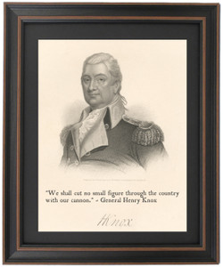 Framed General  Henry Knox, Portrat and  Quote, "We shall cut no small figure through the country with our cannon." Framed General  Henry Knox, Portrat and  Quote, "We shall cut no small figure through the country with our cannon."