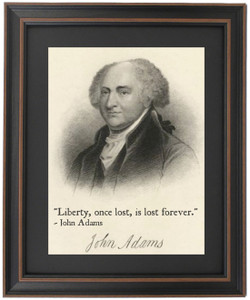 Framed John Adams Portrait & Quote "Liberty, once lost, is lost forever." Framed John Adams Portrait & Quote "Liberty, once lost, is lost forever."