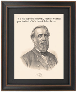 Framed Robert E. Lee Portrait and Quote "It is well that war is so terrible, otherwise we should grow too fond of it." Framed Robert E. Lee Portrait and Quote "It is well that war is so terrible, otherwise we should grow too fond of it."
