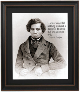 Frederick Douglass Portrait & Quote, "Power concedes nothing without a demand. It never did and it never will." Frederick Douglass Portrait & Quote, "Power concedes nothing without a demand. It never did and it never will."