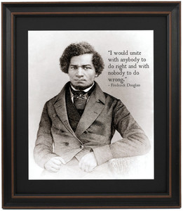 Framed Frederick Douglass Portrait & Quote, "I would unite with anybody to do right and with nobody to do wrong." Framed Frederick Douglass Portrait & Quote, "I would unite with anybody to do right and with nobody to do wrong."