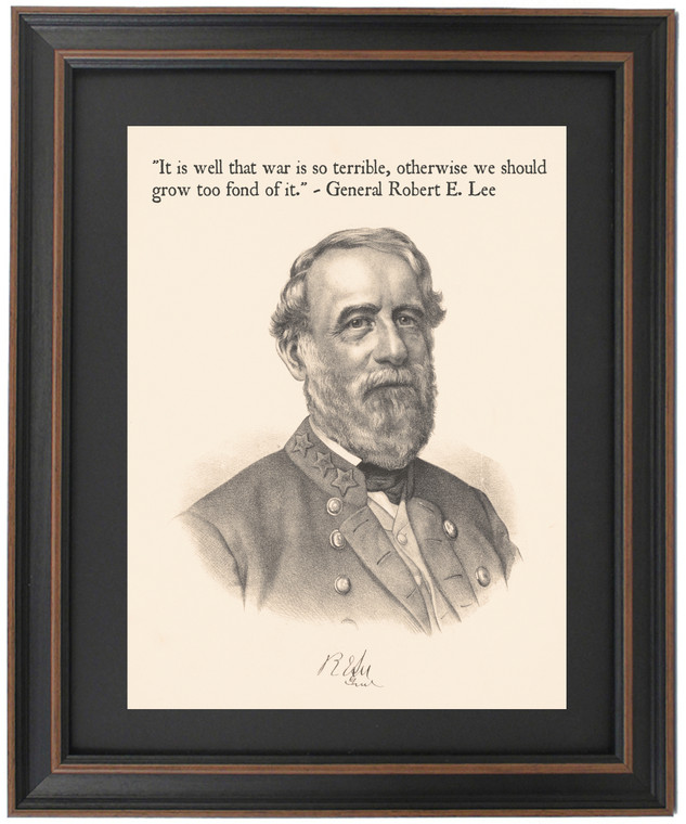 Framed Robert E. Lee Portrait and Quote "It is well that war is so terrible, otherwise we should grow too fond of it."