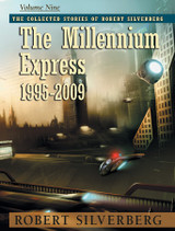 Collected Stories of Robert Silverberg, Volume Nine: The Millennium Express