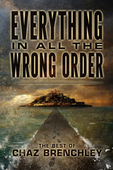 Everything in All the Wrong Order: The Best of Chaz Brenchley eBook