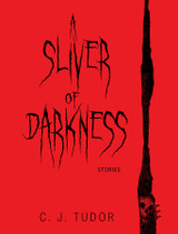 Announcing A SLIVER OF DARKNESS by C. J. Tudor