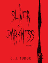 C. J. Tudor's A SLIVER OF DARKNESS in Stock and Shipping