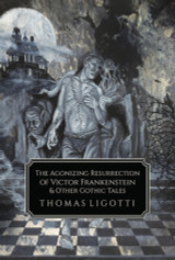 Announcing THE AGONIZING RESURRECTION AND OTHER GOTHIC TALES by Thomas Ligotti