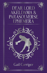 Gail Carriger's DEAR LORD AKELDAMA & PARASOLVERSE EPHEMERA Shipping