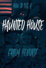 Announcing HOW TO SELL A HAUNTED HOUSE by Grady Hendrix