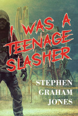 Announcing I WAS A TEENAGE SLASHER by Stephen Graham Jones