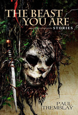 Copies of the Signed Limited Edition of Paul Tremblay's THE BEAST YOU ARE Available!