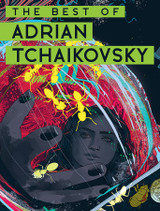 Announcing THE BEST OF ADRIAN TCHAIKOVSKY—Over 600 Pages!