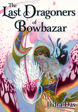 THE LAST DRAGONERS OF BOWBAZAR by Indra Das Wins the British Fantasy Award for Best Novella