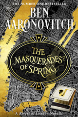 Ben Aaronovitch's THE MASQUERADES OF SPRING Shipping!