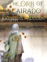 Announcing THE ORB OF CAIRADO by Katherine Addison