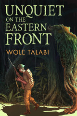 Announcing UNQUIET ON THE EASTERN FRONT, a New Free Ebook by Wole Talabi