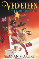 Announcing VELVETEEN VS. THE EARLY ADVENTURES by Seanan McGuire
