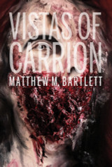 VISTAS OF CARRION by Matthew M. Bartlett in Stock and Shipping