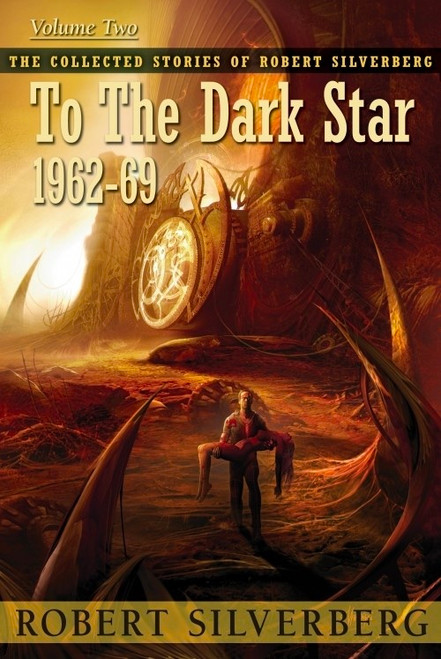 Collected Stories of Robert Silverberg, Volume Two: To the Dark Star eBook