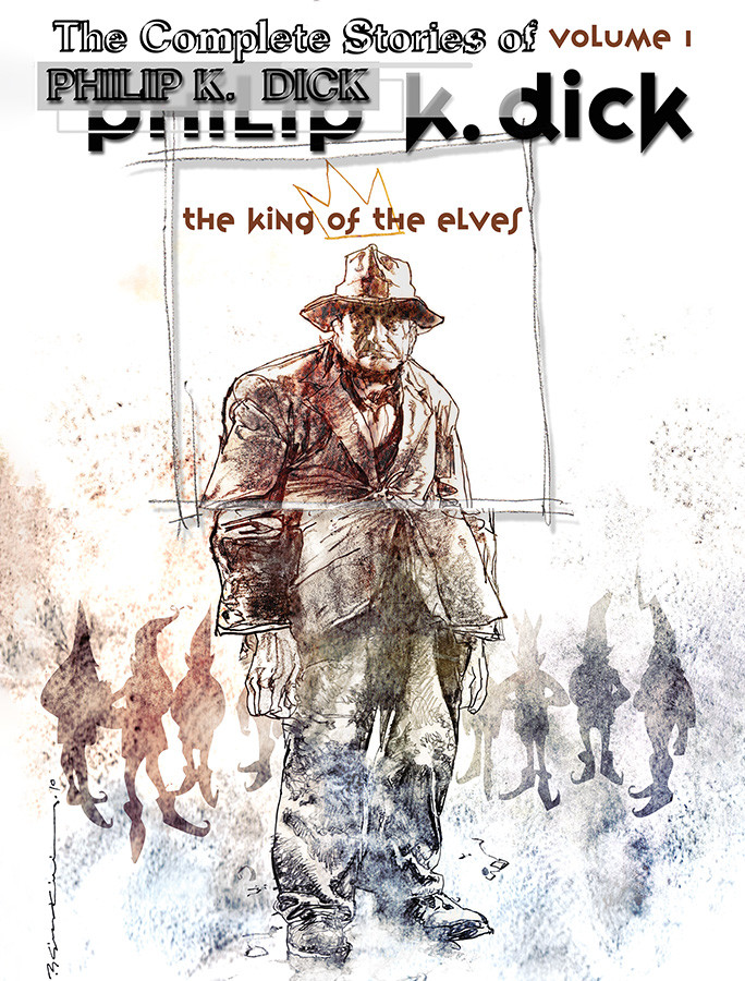 Collected Stories of Philip K. Dick Volume One: The King of the